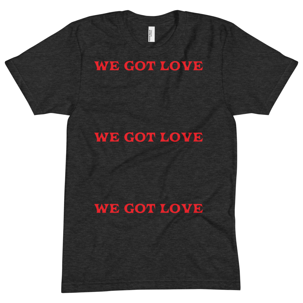 WE GOT LOVE Short sleeve soft t-shirt